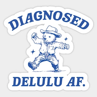 Diagnosed Delulu AF, Funny Delusional Bear T Shirt, Dumb Y2k Sticker